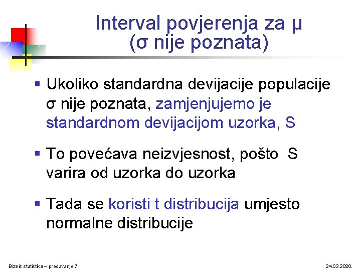 Interval povjerenja za μ (σ nije poznata) § Ukoliko standardna devijacije populacije σ nije Interval povjerenja za μ (σ nije poznata) § Ukoliko standardna devijacije populacije σ nije
