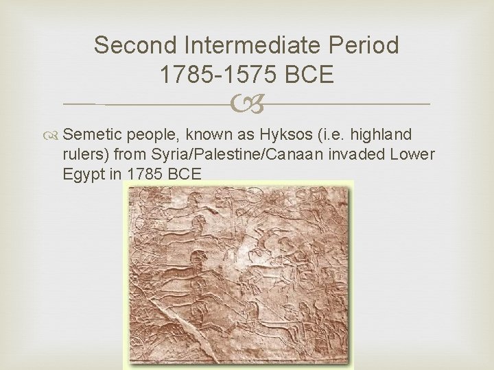 Second Intermediate Period 1785 -1575 BCE Semetic people, known as Hyksos (i. e. highland