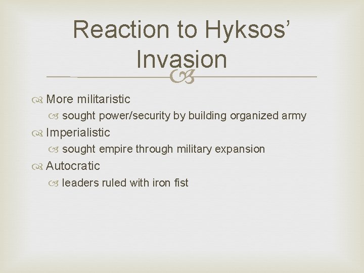 Reaction to Hyksos’ Invasion More militaristic sought power/security by building organized army Imperialistic sought