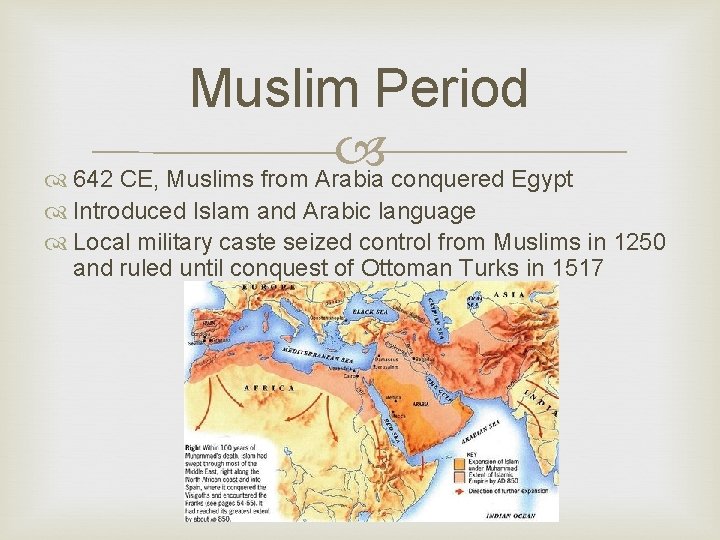 Muslim Period 642 CE, Muslims from Arabia conquered Egypt Introduced Islam and Arabic language