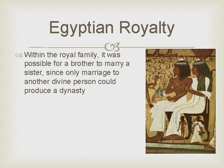 Egyptian Royalty Within the royal family, it was possible for a brother to marry