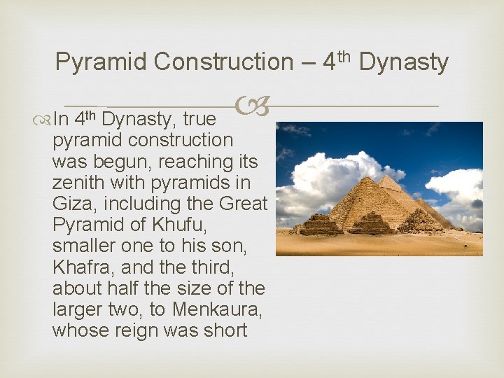 Pyramid Construction – 4 th Dynasty In 4 th Dynasty, true pyramid construction was