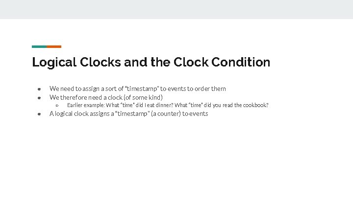 Logical Clocks and the Clock Condition ● ● We need to assign a sort Logical Clocks and the Clock Condition ● ● We need to assign a sort