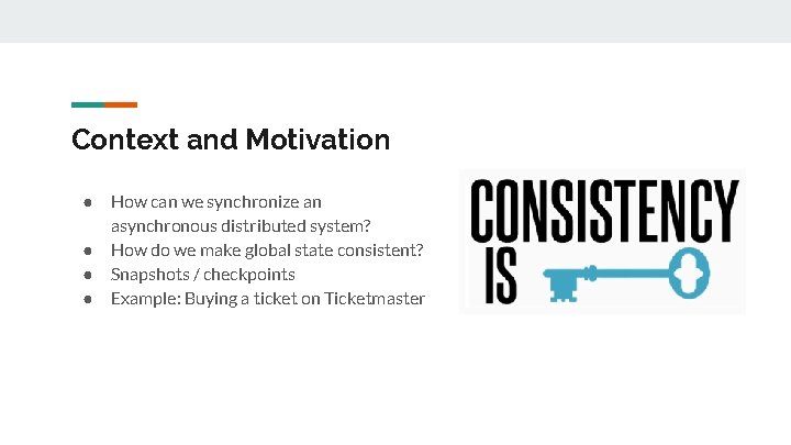 Context and Motivation ● ● How can we synchronize an asynchronous distributed system? How Context and Motivation ● ● How can we synchronize an asynchronous distributed system? How