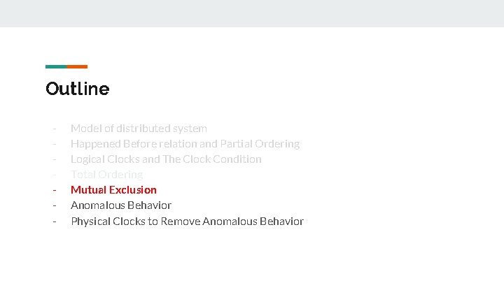 Outline - Model of distributed system Happened Before relation and Partial Ordering Logical Clocks Outline - Model of distributed system Happened Before relation and Partial Ordering Logical Clocks