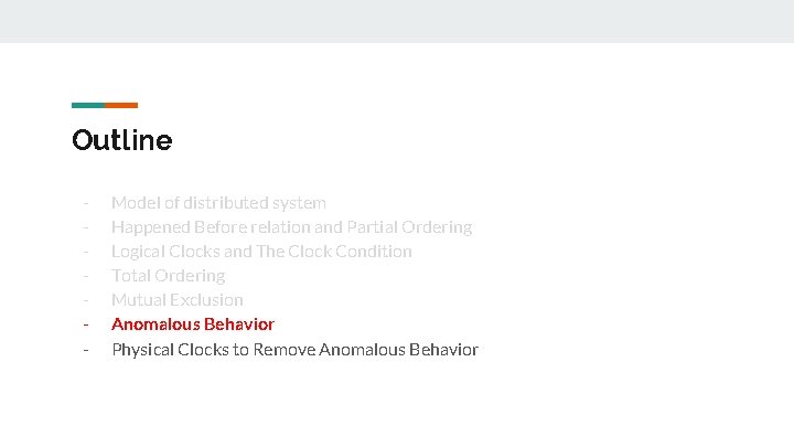 Outline - Model of distributed system Happened Before relation and Partial Ordering Logical Clocks Outline - Model of distributed system Happened Before relation and Partial Ordering Logical Clocks
