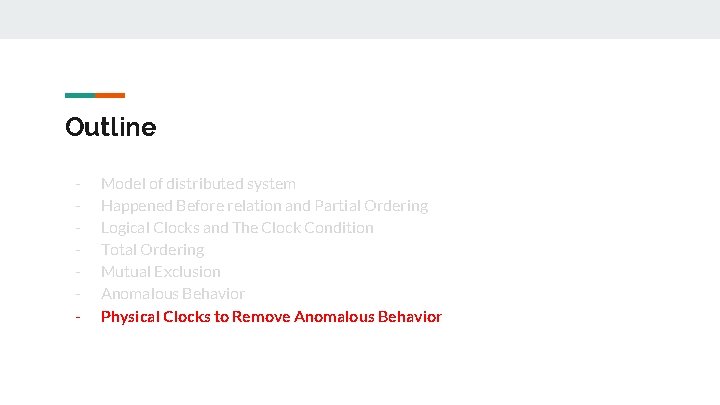 Outline - Model of distributed system Happened Before relation and Partial Ordering Logical Clocks Outline - Model of distributed system Happened Before relation and Partial Ordering Logical Clocks
