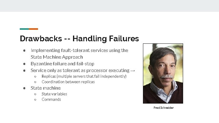 Drawbacks -- Handling Failures ● ● ● Implementing fault-tolerant services using the State Machine Drawbacks -- Handling Failures ● ● ● Implementing fault-tolerant services using the State Machine