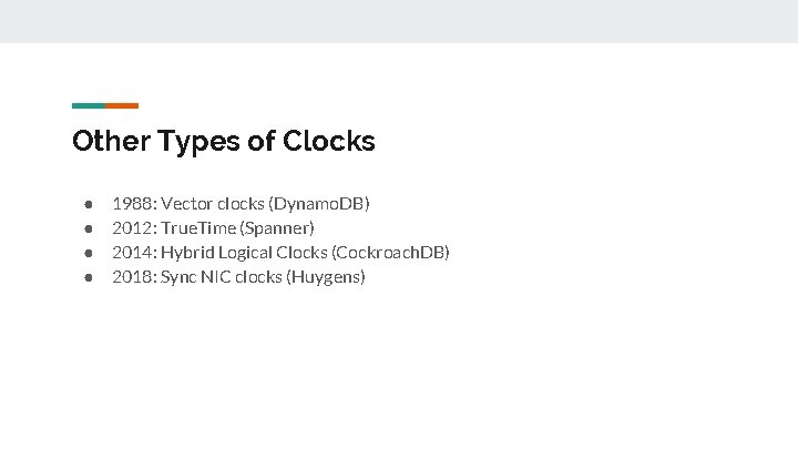 Other Types of Clocks ● ● 1988: Vector clocks (Dynamo. DB) 2012: True. Time Other Types of Clocks ● ● 1988: Vector clocks (Dynamo. DB) 2012: True. Time