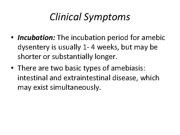 Clinical Symptoms • Incubation: The incubation period for amebic dysentery is usually 1 -
