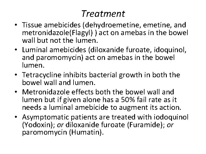 Treatment • Tissue amebicides (dehydroemetine, and metronidazole(Flagyl) ) act on amebas in the bowel