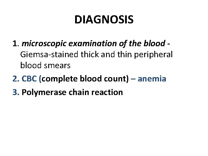 DIAGNOSIS 1. microscopic examination of the blood Giemsa-stained thick and thin peripheral blood smears