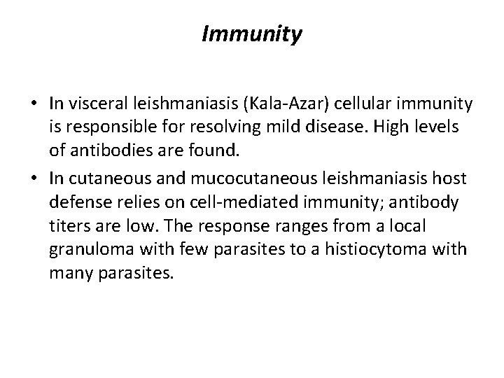 Immunity • In visceral leishmaniasis (Kala-Azar) cellular immunity is responsible for resolving mild disease.