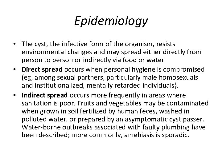 Epidemiology • The cyst, the infective form of the organism, resists environmental changes and