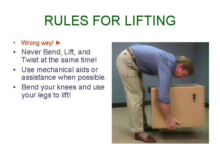 RULES FOR LIFTING • Wrong way! ► • Never Bend, Lift, and Twist at RULES FOR LIFTING • Wrong way! ► • Never Bend, Lift, and Twist at