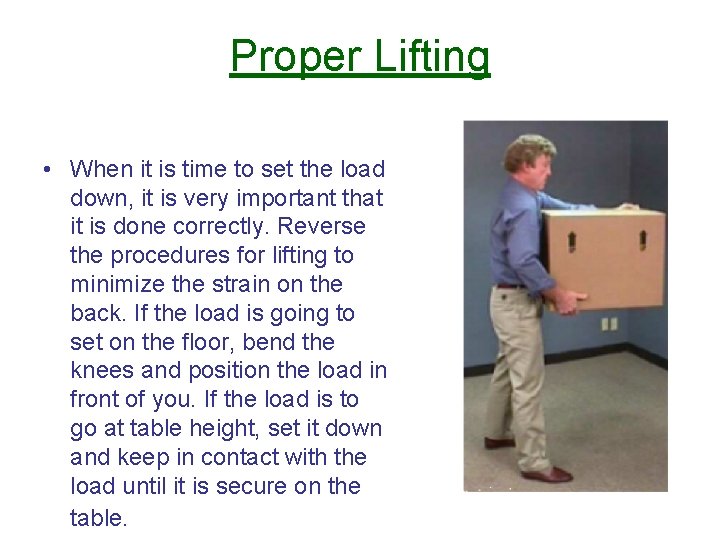 Proper Lifting • When it is time to set the load down, it is Proper Lifting • When it is time to set the load down, it is