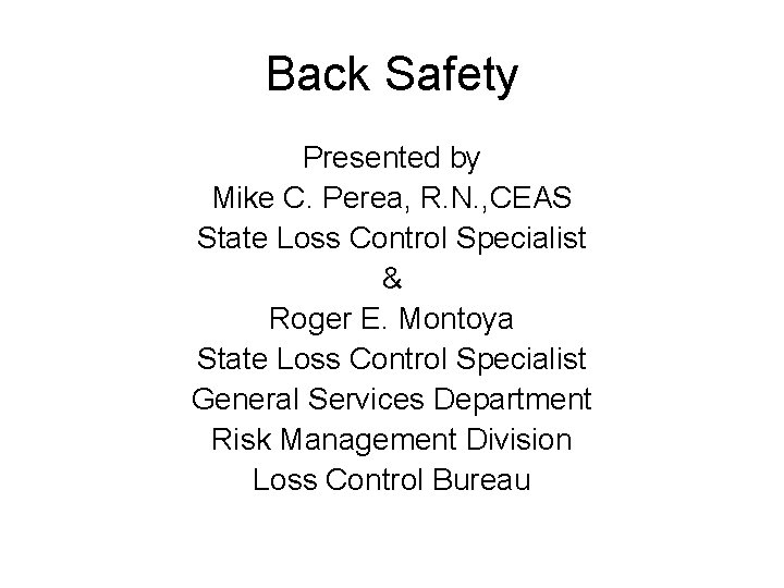 Back Safety Presented by Mike C. Perea, R. N. , CEAS State Loss Control Back Safety Presented by Mike C. Perea, R. N. , CEAS State Loss Control