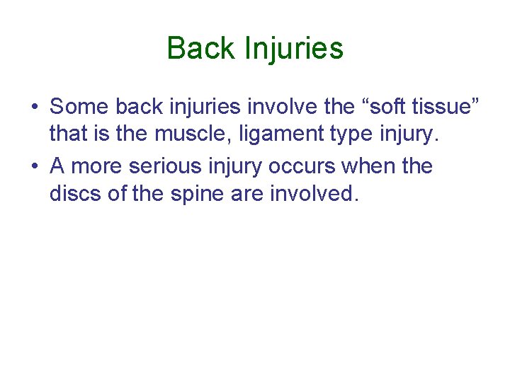 Back Injuries • Some back injuries involve the “soft tissue” that is the muscle,