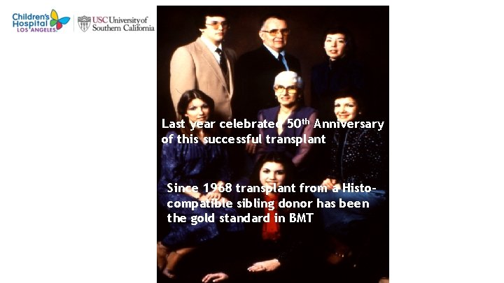 Last year celebrated 50 th Anniversary of this successful transplant • Since 1968 transplant