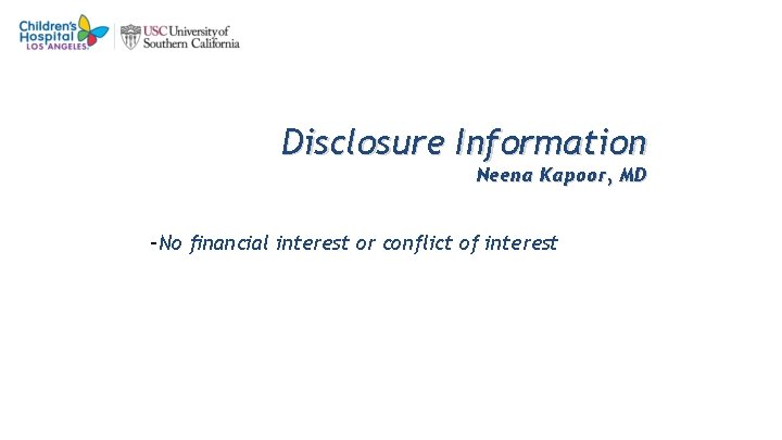 Disclosure Information Neena Kapoor, MD -No financial interest or conflict of interest 
