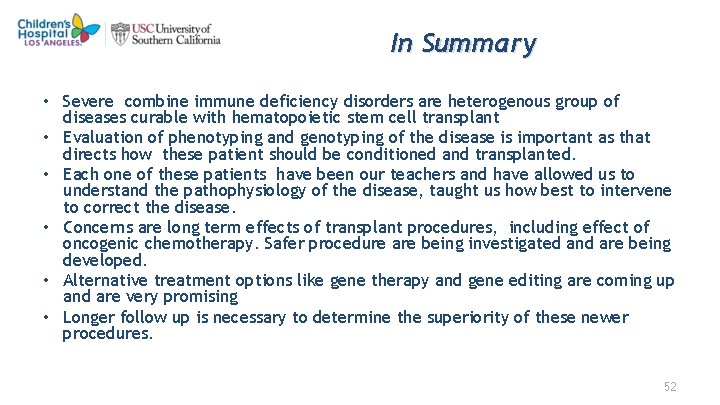 In Summary • Severe combine immune deficiency disorders are heterogenous group of diseases curable