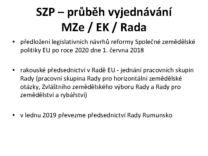 SZP – průběh vyjednávání MZe / EK / Rada • předložení legislativních návrhů reformy