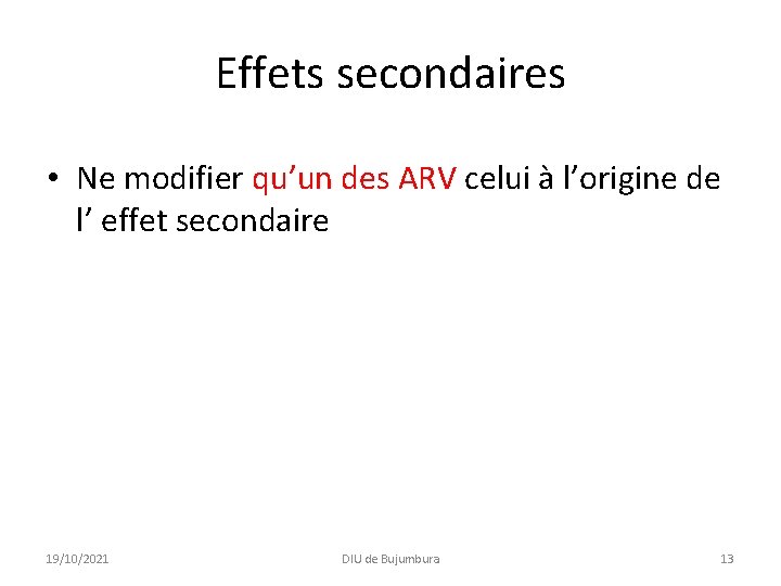 Effets secondaires • Ne modifier qu’un des ARV celui à l’origine de l’ effet