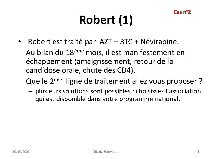 Robert (1) Cas n° 2 • Robert est traité par AZT + 3 TC