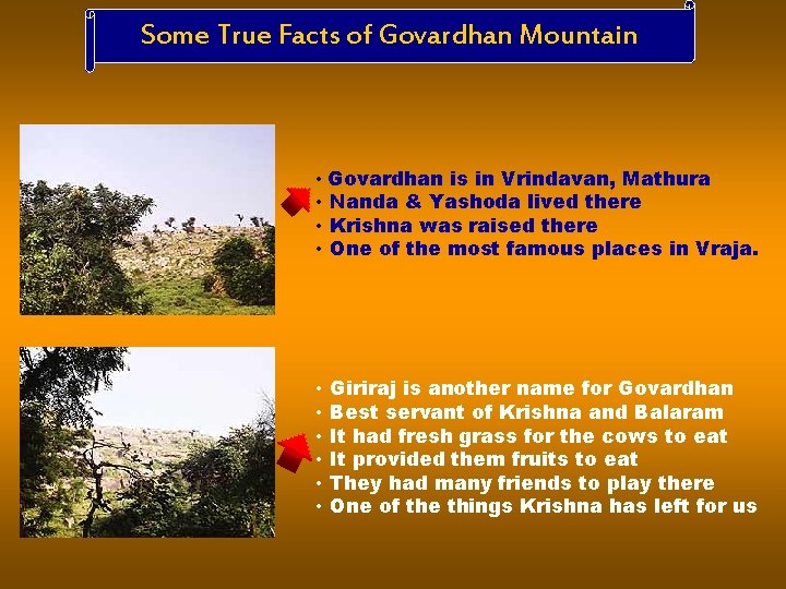 Some True Facts of Govardhan Mountain • Govardhan is in Vrindavan, Mathura • Nanda