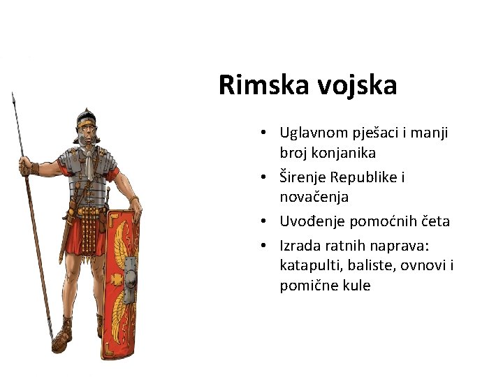 Rimska vojska • Uglavnom pješaci i manji broj konjanika • Širenje Republike i novačenja