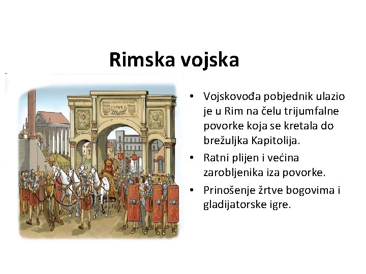 Rimska vojska • Vojskovođa pobjednik ulazio je u Rim na čelu trijumfalne povorke koja