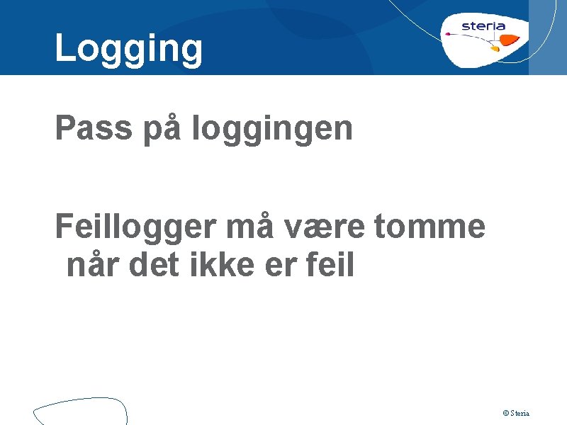 Logging Pass på loggingen Feillogger må være tomme når det ikke er feil ©