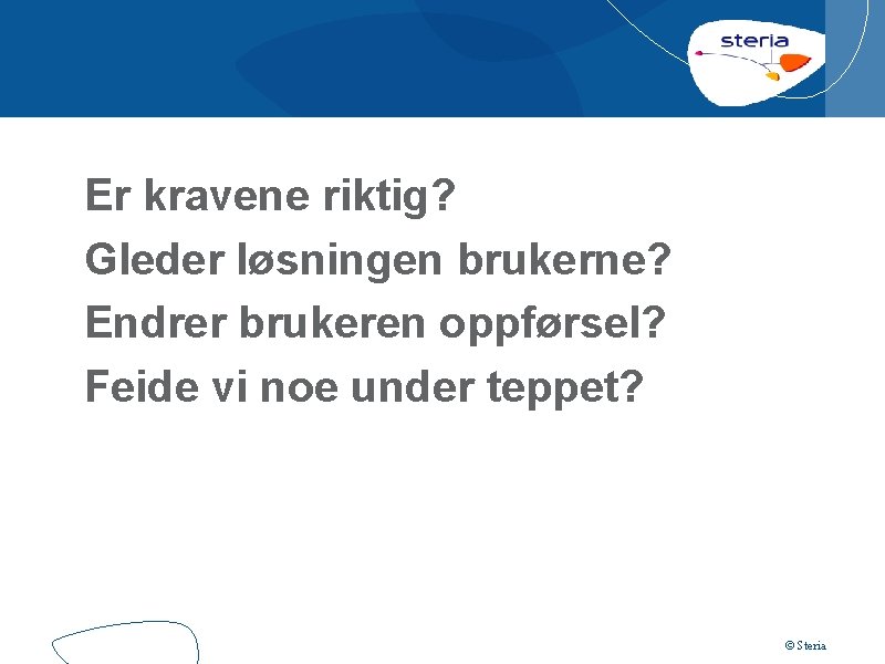 Er kravene riktig? Gleder løsningen brukerne? Endrer brukeren oppførsel? Feide vi noe under teppet?