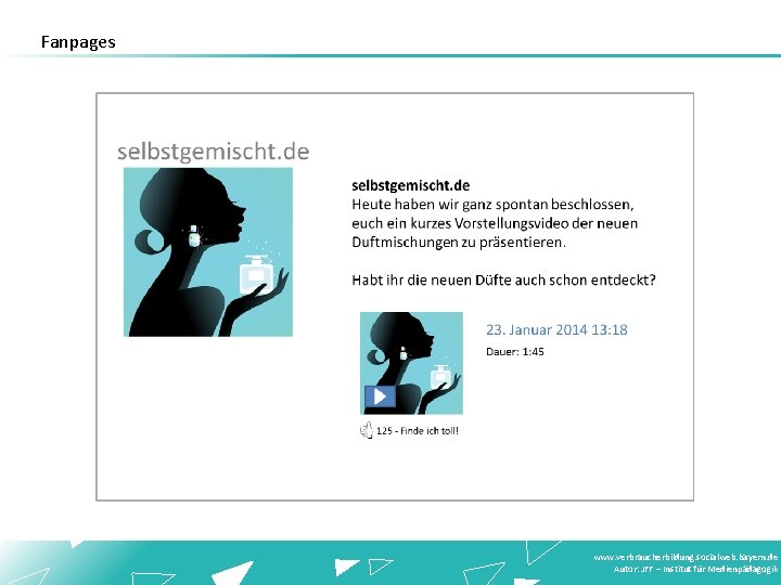 Fanpages www. verbraucherbildung. socialweb. bayern. de Autor: JFF – Institut für Medienpädagogik 