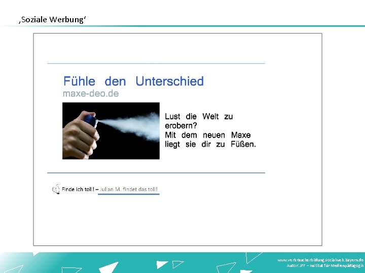 ‚Soziale Werbung‘ www. verbraucherbildung. socialweb. bayern. de Autor: JFF – Institut für Medienpädagogik 