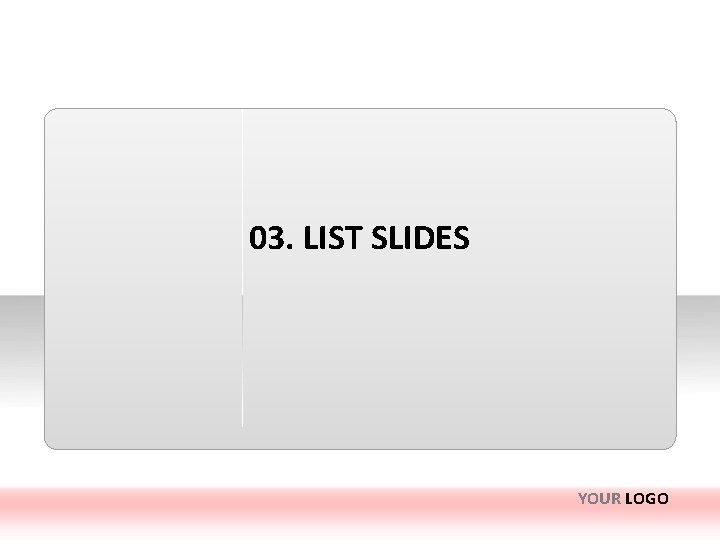 03. LIST SLIDES YOUR LOGO 