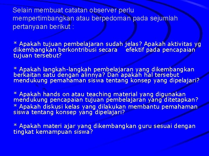 Selain membuat catatan observer perlu mempertimbangkan atau berpedoman pada sejumlah pertanyaan berikut : *