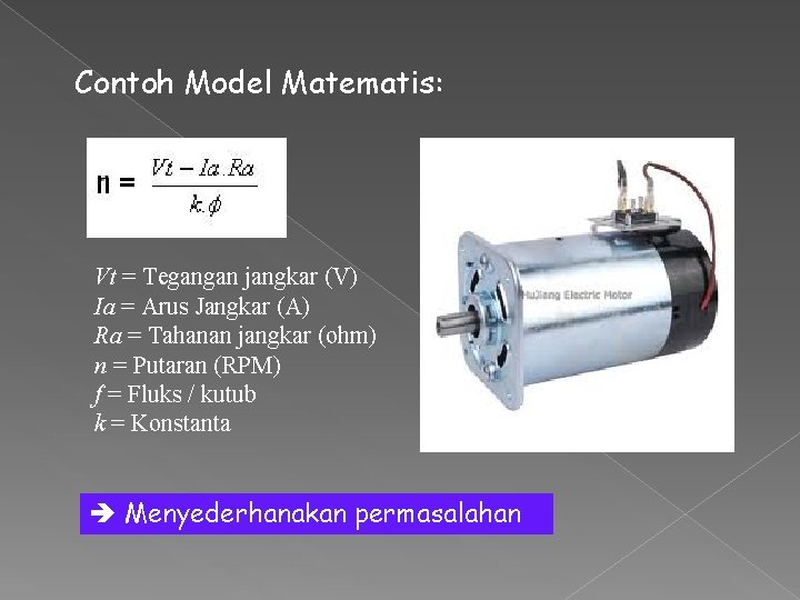 Contoh Model Matematis: Vt = Tegangan jangkar (V) Ia = Arus Jangkar (A) Ra