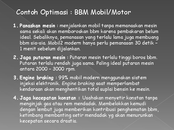 Contoh Optimasi : BBM Mobil/Motor 1. Panaskan mesin : menjalankan mobil tanpa memanaskan mesin Contoh Optimasi : BBM Mobil/Motor 1. Panaskan mesin : menjalankan mobil tanpa memanaskan mesin