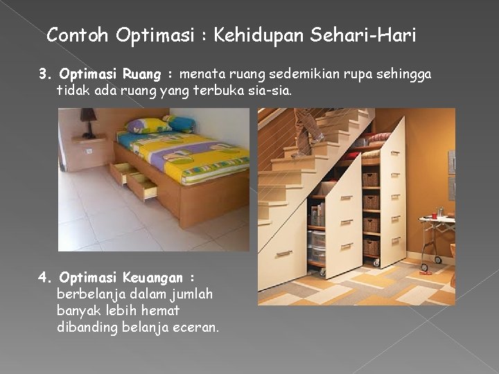 Contoh Optimasi : Kehidupan Sehari-Hari 3. Optimasi Ruang : menata ruang sedemikian rupa sehingga Contoh Optimasi : Kehidupan Sehari-Hari 3. Optimasi Ruang : menata ruang sedemikian rupa sehingga