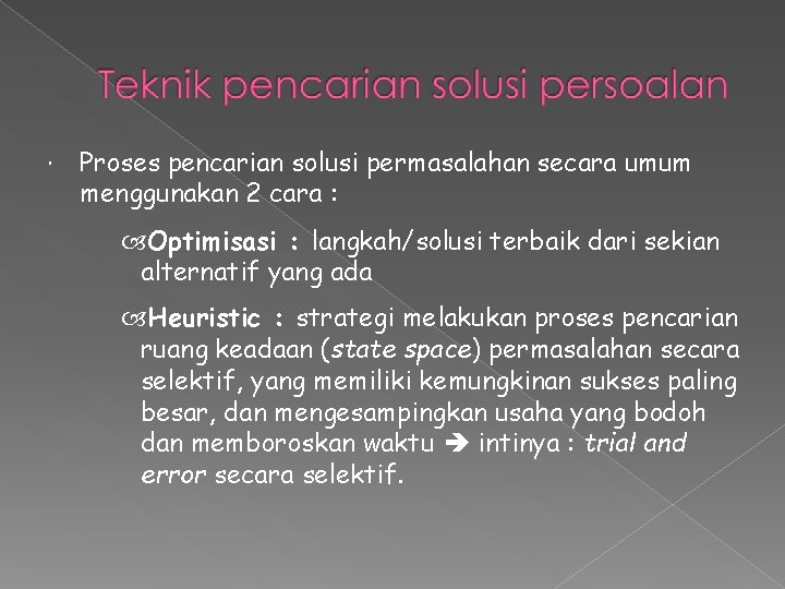  Proses pencarian solusi permasalahan secara umum menggunakan 2 cara : Optimisasi : langkah/solusi