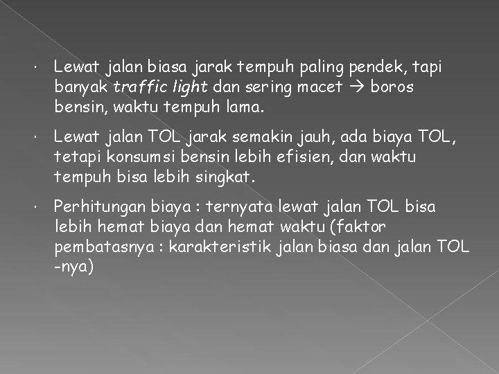 Lewat jalan biasa jarak tempuh paling pendek, tapi banyak traffic light dan sering Lewat jalan biasa jarak tempuh paling pendek, tapi banyak traffic light dan sering
