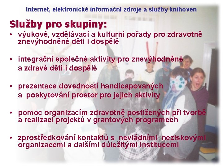 Internet, elektronické informační zdroje a služby knihoven Služby pro skupiny: • výukové, vzdělávací a