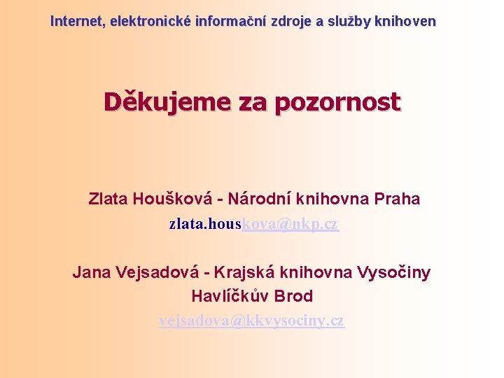 Internet, elektronické informační zdroje a služby knihoven Děkujeme za pozornost Zlata Houšková - Národní