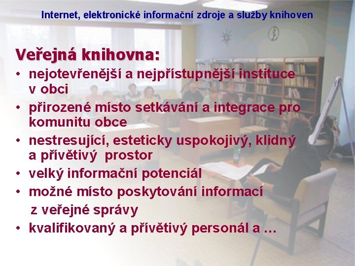 Internet, elektronické informační zdroje a služby knihoven Veřejná knihovna: • nejotevřenější a nejpřístupnější instituce