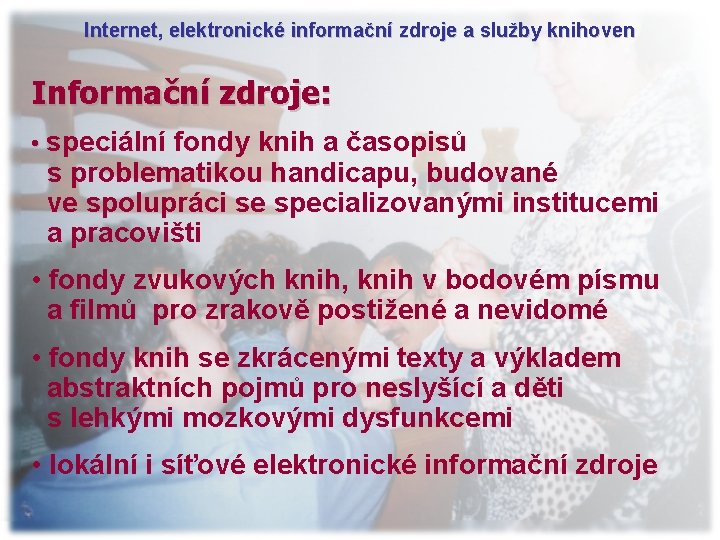 Internet, elektronické informační zdroje a služby knihoven Informační zdroje: • speciální fondy knih a