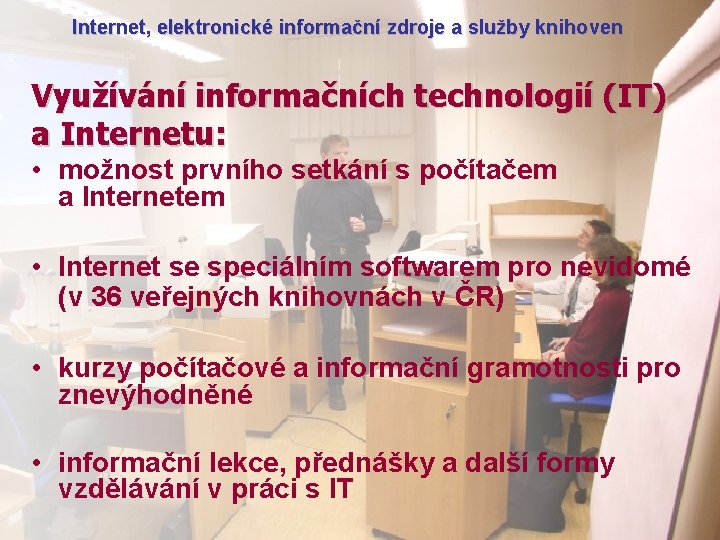 Internet, elektronické informační zdroje a služby knihoven Využívání informačních technologií (IT) a Internetu: •