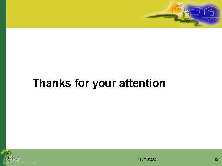 Thanks for your attention 10/19/2021 12 