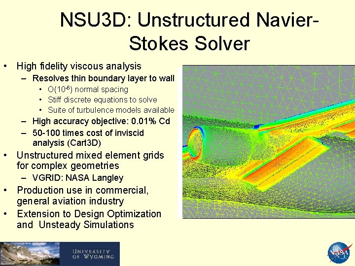 NSU 3 D: Unstructured Navier. Stokes Solver • High fidelity viscous analysis – Resolves