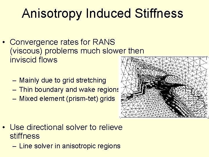 Anisotropy Induced Stiffness • Convergence rates for RANS (viscous) problems much slower then inviscid